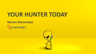 YOUR HUNTER TODAY
Marion Marschalek
 