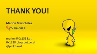 THANK YOU!
Marion Marschalek
marion@0x1338.at
0x1338.blogspot.co.at
@pinkflawd
 