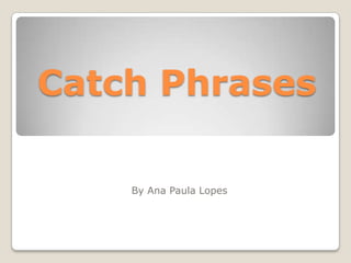 Catch Phrases By Ana Paula Lopes 