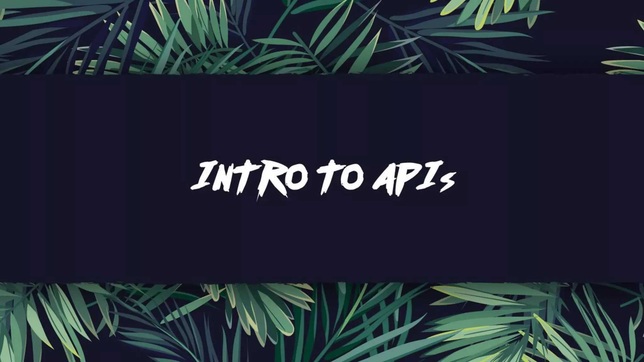 Intro to API’s
 