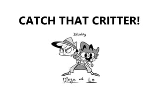 Catch That Critter