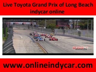 Live Toyota Grand Prix of Long Beach
indycar online
www.onlineindycar.com
 