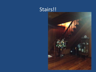 Stairs!!
 