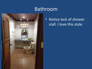 Bathroom
• Notice lack of shower
stall. I love this style.
 