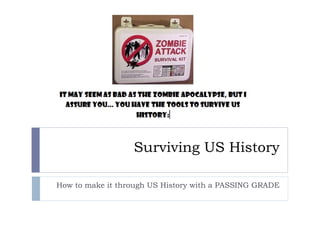 Surviving US History How to make it through US History with a PASSING GRADE 