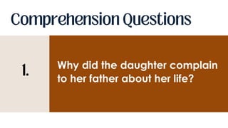 Why did the daughter complain
to her father about her life?
 