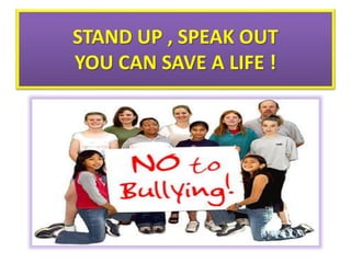 STAND UP , SPEAK OUT
YOU CAN SAVE A LIFE !
 