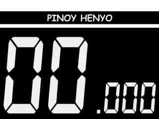 PINOY HENYO
 