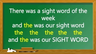 There was a sight word of the
week
and the was our sight word
the the the the the
and the was our SIGHT WORD
 