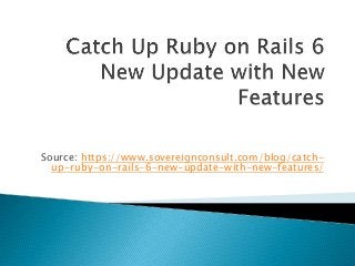 Source: https://www.sovereignconsult.com/blog/catch-
up-ruby-on-rails-6-new-update-with-new-features/
 