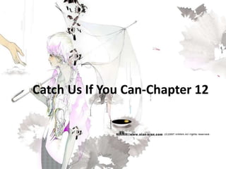 Catch Us If You Can-Chapter 12 
 