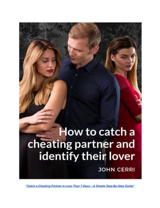 “Catch a Cheating Partner in Less Than 7 Days – A Simple Step-By-Step Guide”
 