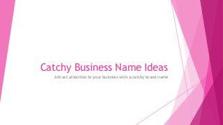 Catchy Business Name Ideas
Attract attention to your business with a catchy brand name
 