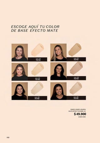 ESCOGE AQUÍ TU COLOR
DE BASE EFECTO MATE
cor-20
76790
cor-30
76794
cor-25
76793
cor-40
76795
cor-15
76792
cor-10
76791
MAKE B. BASE LIQUIDA
MATE EFFECT 20 30ML V2
$49.900
CADA UNA
110
 