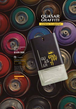 QUASAR
GRAFFITI
EXPRESA TU LIBERTAD
FRAGANCIA MODERNA
JOVEN
Con el exclusivo acorde
Stencil, Quasar Grafiti
combina la explosión y
el frescor de la menta
con la fuerza de las
notas amaderadas
y especiadas.
Fougère
EDT
CONCENTRACIÓN
QUASAR GRAFFITI
EDT
,
100 ml
80504
$109.900
155
 