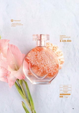 FLORATTA
CEREJEIRA EN FLOR
61857
$ 109.900
ROMÁNTICA
OPTIMISTA
FRAGANCIA
ALEGRE
CONCENTRACIÓN
EDT
Floriental
- Mezcla perfecta y en
equilibrio de notas florales
y frutales.
15
 