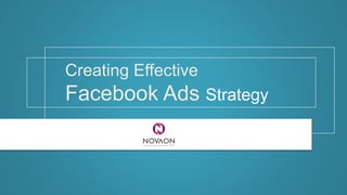 Creating Effective
Facebook Ads Strategy
 