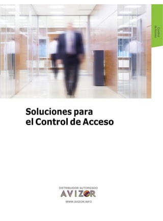 Soluciones para
el Control de Acceso
Control
deAcceso
DISTRIBUIDOR AUTORIZADO
WWW.AVIZOR.INFO
 