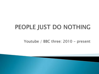 Youtube / BBC three: 2010 - present
 