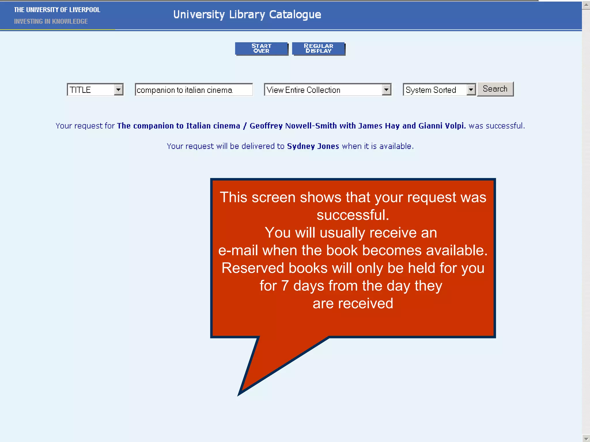 This screen shows that your request was successful. You will usually receive an  e-mail when the book becomes available. Reserved books will only be held for you for 7 days from the day they  are received 