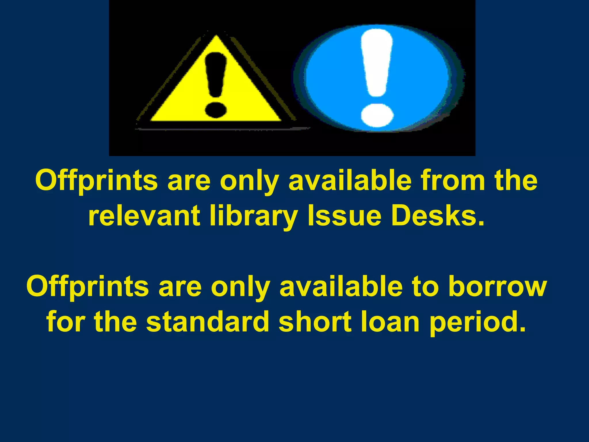 Offprints are only available from the relevant library Issue Desks. Offprints are only available to borrow for the standard short loan period. 