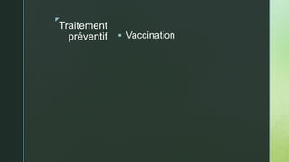 z
Traitement
préventif  Vaccination
 