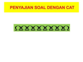 PENYAJIAN SOAL DENGAN CAT

 