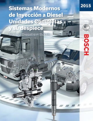 Sistemas Modernos
de Inyección a Diesel
Unidades Completas
y su despiece
No hay Diesel sin Bosch
2015
 