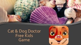 Cat & Dog Doctor
Free Kids
Game

 
