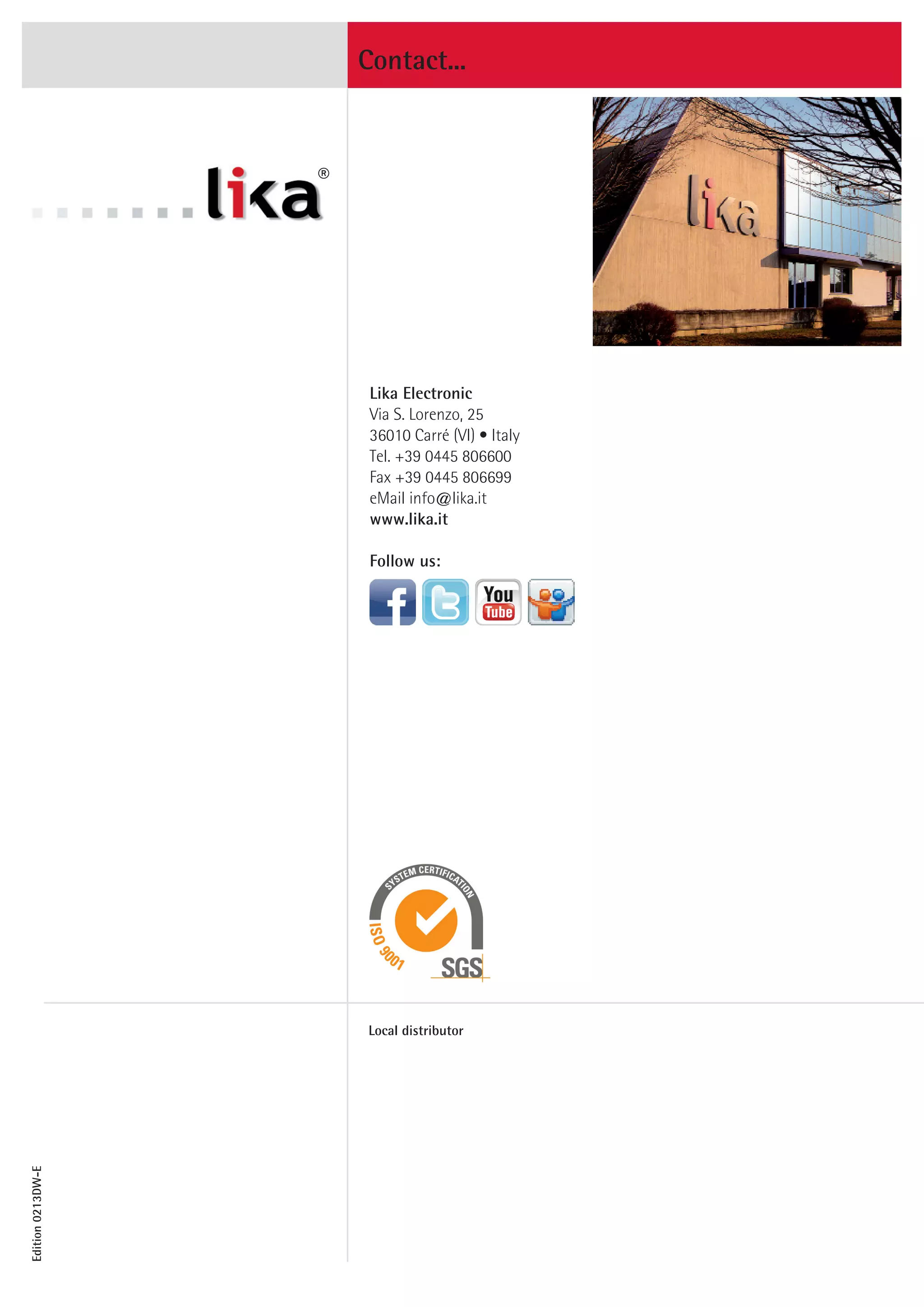 ® 
Edition 0214DW-E 
Contact... 
Lika Electronic 
Via S. Lorenzo, 25 
36010 Carré (VI) • Italy 
Tel. +39 0445 806600 
Fax +39 0445 806699 
eMail info@lika.it 
www.lika.it 
Follow us: 
Local distributor 
