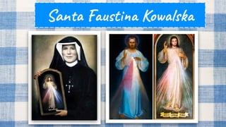 Santa Faustina Kowalska
Helena Kowalska (Głogowiec, 25 agosto 1905 – Cracovia, 5 ottobre 1938)
Nome da suora Maria Faustin...