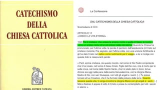 DAL CATECHISMO DELLA CHIESA CATTOLICA:
La Confessione
Scomodiamo il CCC:
ARTICOLO 12
«CREDO LA VITA ETERNA»
1020 Per il cristiano, che unisce la propria morte a quella di Gesù, la morte è
come un andare verso di lui ed entrare nella vita eterna. Quando la Chiesa ha
pronunciato, per l'ultima volta, le parole di perdono dell'assoluzione di Cristo sul
cristiano morente, l'ha segnato, per l'ultima volta, con una unzione fortificante e
gli ha dato Cristo nel viatico come nutrimento per il viaggio, a lui si rivolge con
queste dolci e rassicuranti parole:
« Parti, anima cristiana, da questo mondo, nel nome di Dio Padre onnipotente
che ti ha creato, nel nome di Gesù Cristo, Figlio del Dio vivo, che è morto per te
sulla croce, nel nome dello Spirito Santo, che ti è stato dato in dono; la tua
dimora sia oggi nella pace della santa Gerusalemme, con la Vergine Maria,
Madre di Dio, con san Giuseppe, con tutti gli angeli e i santi. [...] Tu possa
tornare al tuo Creatore, che ti ha formato dalla polvere della terra. Quando
lascerai questa vita, ti venga incontro la Vergine Maria con gli angeli e i santi. [...]
Mite e festoso ti appaia il volto di Cristo e possa tu contemplarlo per tutti i secoli
in eterno ».
 