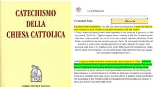 V. Il giudizio finale
Il giudizio finale manifesterà, fino alle sue ultime conseguenze, il bene che ognuno
avrà compiuto o avrà omesso di compiere durante la sua vita terrena:
« Tutto il male che fanno i cattivi viene registrato a loro insaputa. Il giorno in cui Dio
non tacerà (Sal 50,3) [...] egli si volgerà verso i malvagi e dirà loro: Io avevo posto
sulla terra i miei poverelli, per voi. Io, loro capo, sedevo nel cielo alla destra di mio
Padre, ma sulla terra le mie membra avevano fame. Se voi aveste donato alle mie
membra, il vostro dono sarebbe giunto fino al capo. Quando ho posto i miei
poverelli sulla terra, li ho costituiti come vostri fattorini perché portassero le vostre
buone opere nel mio tesoro: voi non avete posto nulla nelle loro mani, per questo
non possedete nulla presso di me ».
1040 Il giudizio finale avverrà al momento del ritorno glorioso di Cristo. Soltanto il
Padre ne conosce l'ora e il giorno, egli solo decide circa la sua venuta. Per mezzo
del suo Figlio Gesù pronunzierà allora la sua parola definitiva su tutta la storia.
Conosceremo il senso ultimo di tutta l'opera della creazione e di tutta l'Economia
della salvezza, e comprenderemo le mirabili vie attraverso le quali la provvidenza
divina avrà condotto ogni cosa verso il suo fine ultimo. Il giudizio finale manifesterà
che la giustizia di Dio trionfa su tutte le ingiustizie commesse dalle sue creature e
che il suo amore è più forte della morte.
La Confessione
Parusia
 