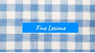 Fine Lezione
 