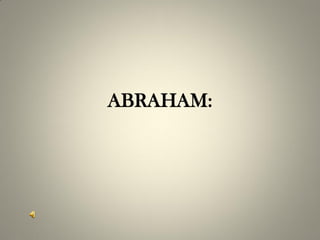 ABRAHAM:
 
