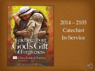 2014 – 2105 
Catechist 
In-Service 
 