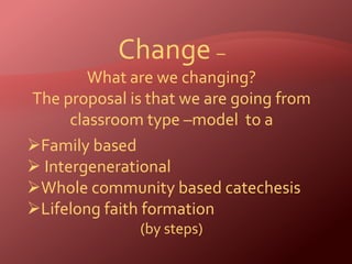 Change –  What are we changing? The proposal is that we are going from  classroom type –model  to a ,[object Object]