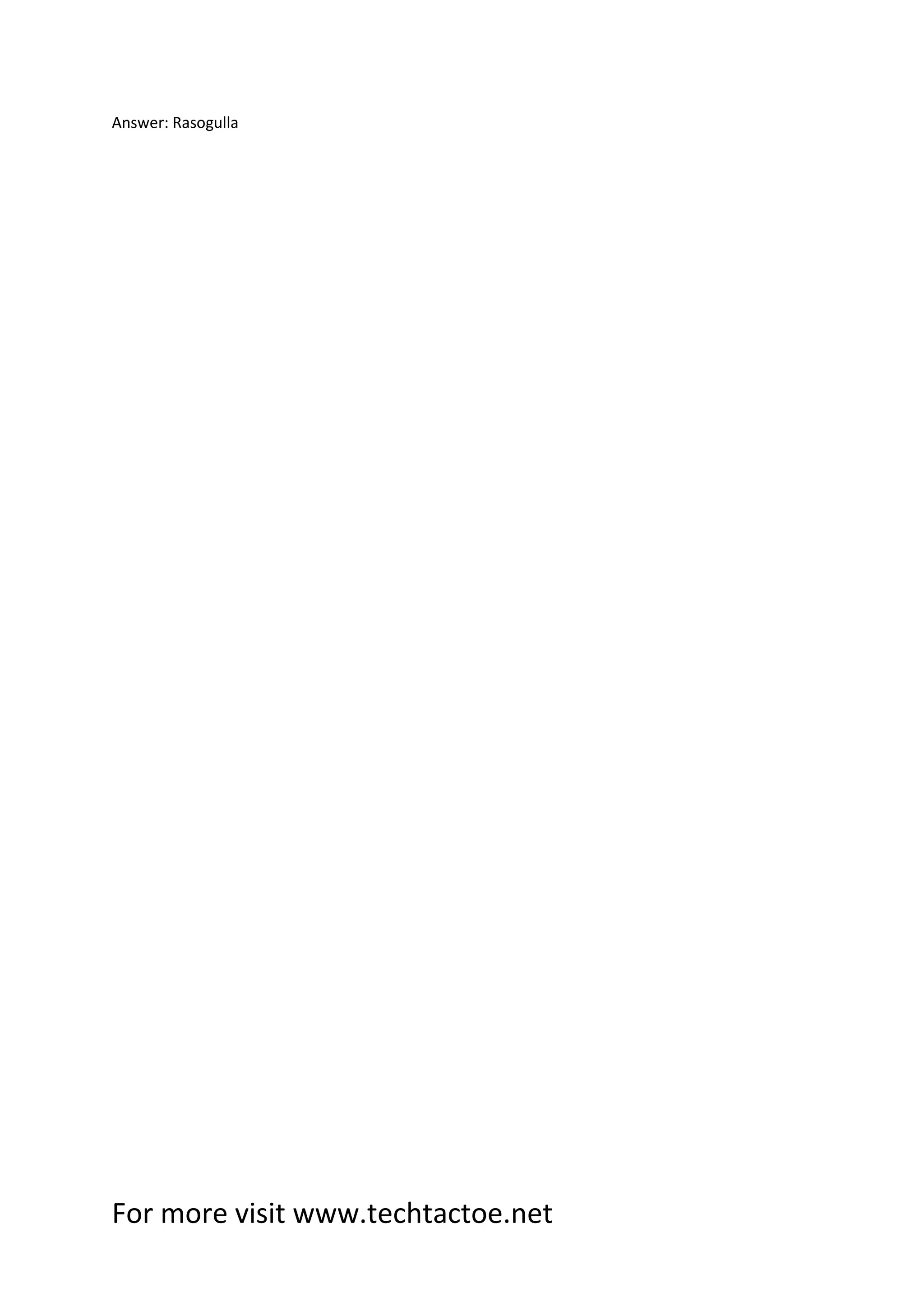 For more visit www.techtactoe.net
Answer: Rasogulla
 