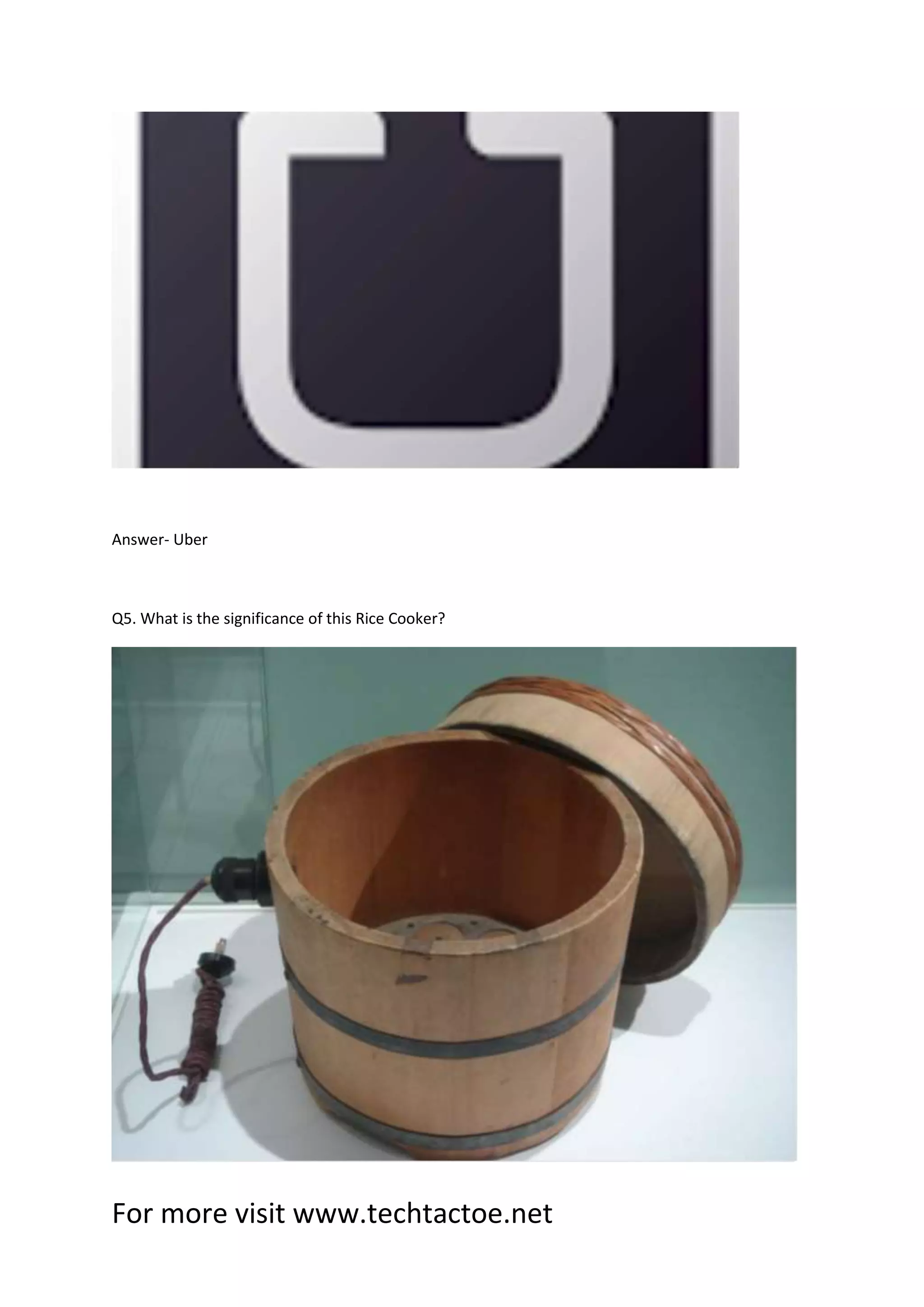 For more visit www.techtactoe.net
Answer- Uber
Q5. What is the significance of this Rice Cooker?
 