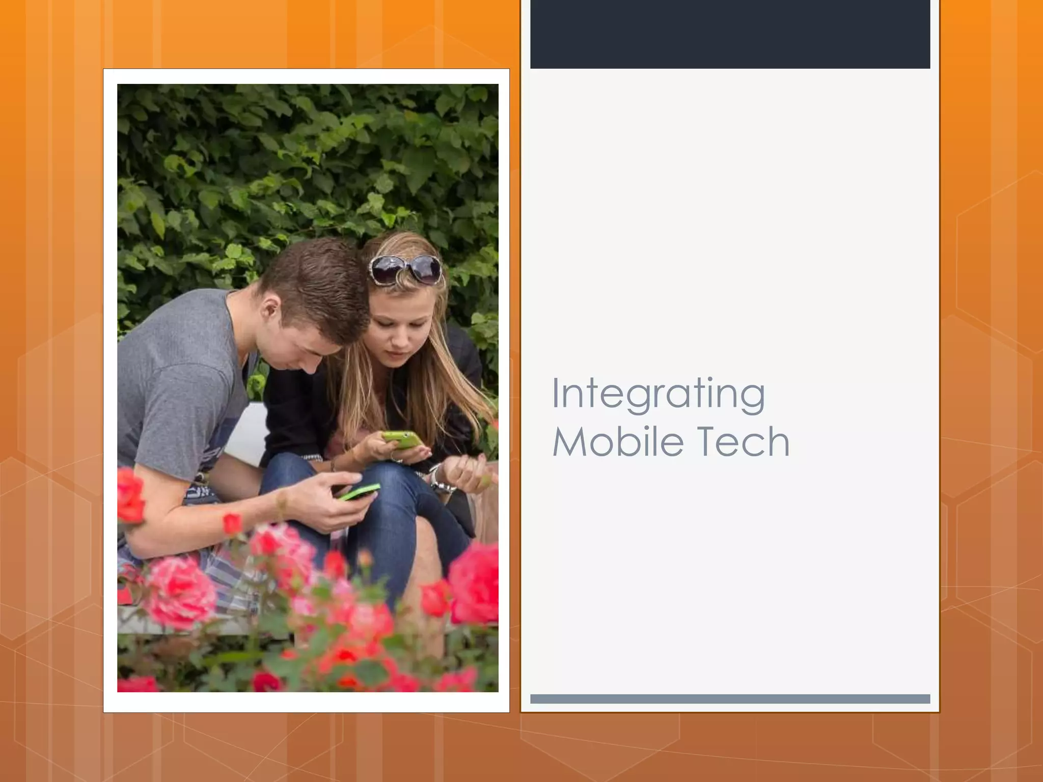 Integrating 
Mobile Tech 
 