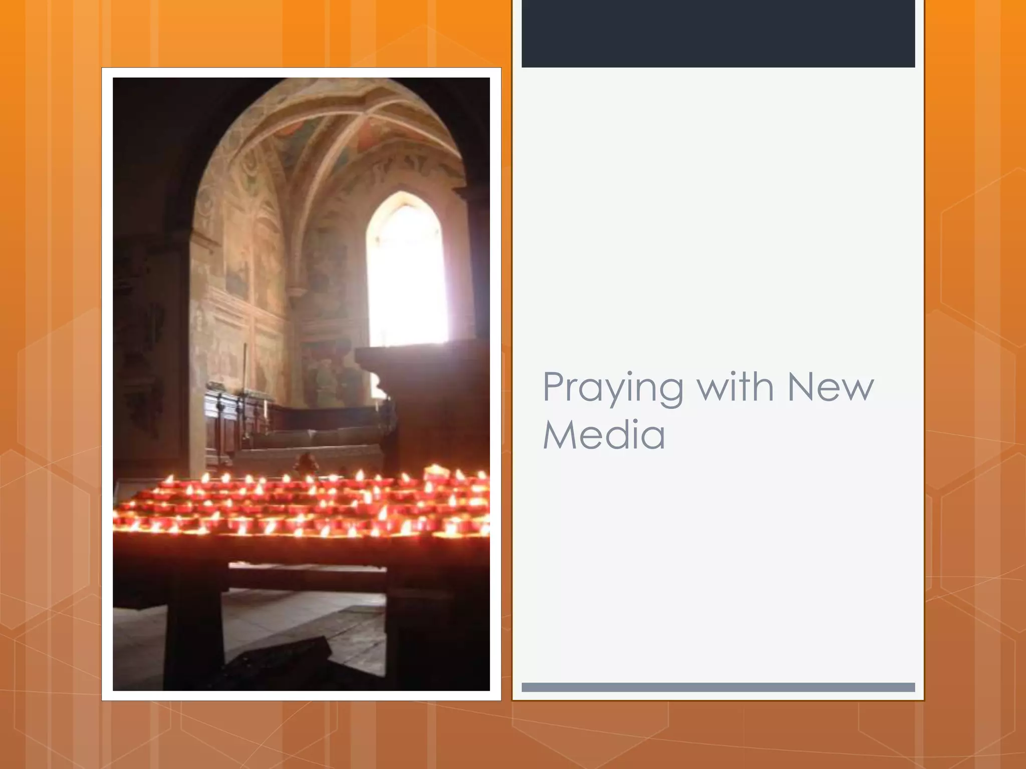 Praying with New 
Media 
 