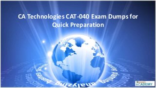 CA Technologies CAT-040 Exam Dumps for
Quick Preparation
 