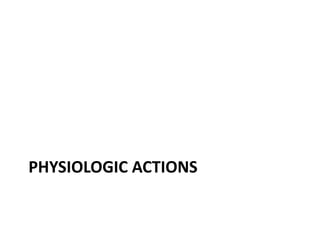 PHYSIOLOGIC ACTIONS
 