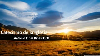 Catecismo de la Iglesia
Antonio Ribas Ribas, OCD
 