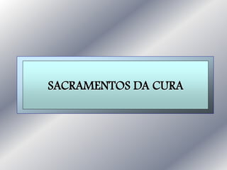 SACRAMENTOS DA CURA
 