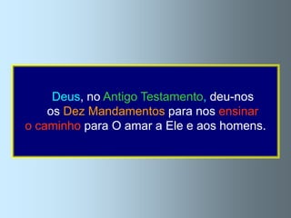 Oso homemactuam por instinto. Osbem
      animais pode escolher entre o seus
  Só Deus, no Antigo Testamento, deu-nos
        actos não se podem considerar
   e o Dez Mandamentos para nosverdade,
       mal: pode mentir ou dizer a ensinar
    os
              «bons» ou «maus»:
    obedecer ouO amar a Ele etrabalhar ou
                desobedecer, aos homens.
o caminho para
      actuam obrigados pelos instintos.
não fazer nada, amar o próximo ou maltratá-lo.
 