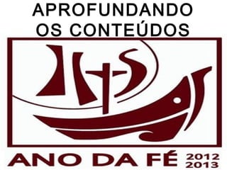 Diocese de São José do Rio Preto
APROFUNDANDO
OS CONTEÚDOS
 