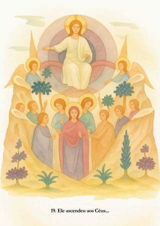19. Ele ascendeu aos Céus...
 