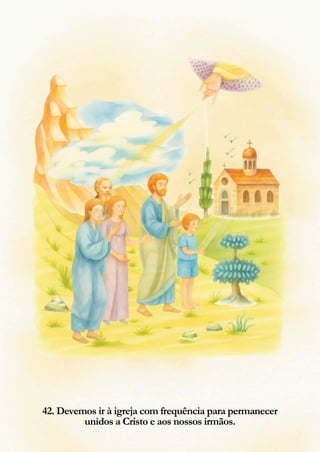 42. Devemos ir à igreja com frequência para permanecer
unidos a Cristo e aos nossos irmãos.
 
