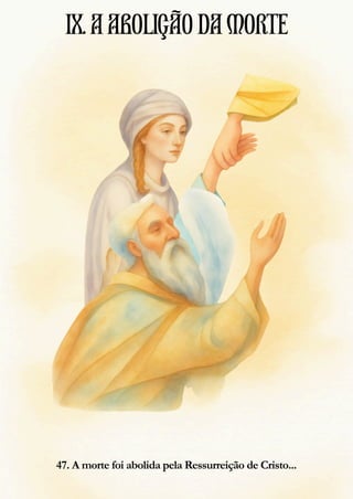 47. A morte foi abolida pela Ressurreição de Cristo...
IX.AABOLIÇÃODAMORTE
 